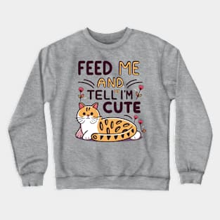 Feed me and tell me I'm cute Crewneck Sweatshirt